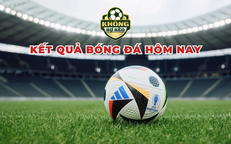 ket-qua-bong-da-hom-nay